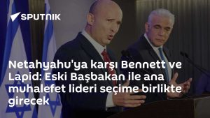 İsrail’de Bennett ve Lapid seçim ittifakıyla Netanyahu’ya karşı güç birliği yapıyor