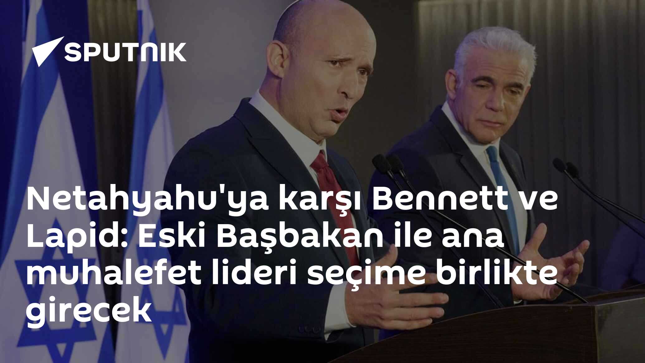 İsrail’de Bennett ve Lapid seçim ittifakıyla Netanyahu’ya karşı güç birliği yapıyor