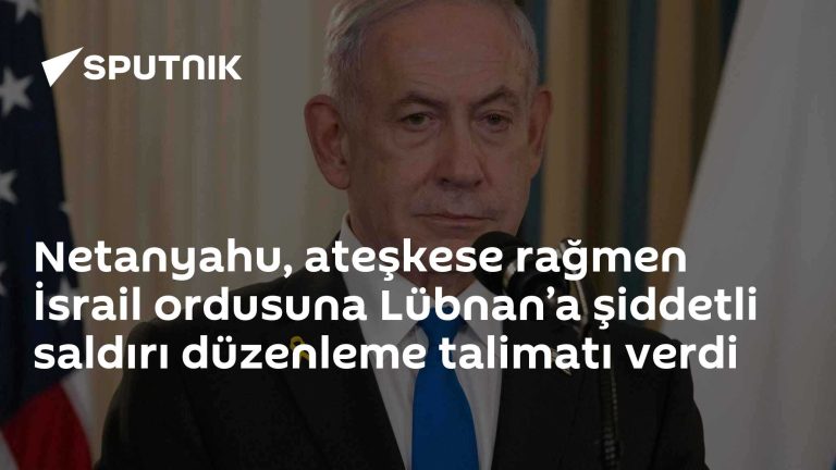 Netanyahu, ateşkes ilanına rağmen İsrail ordusundan Lübnan’a operasyon istedi