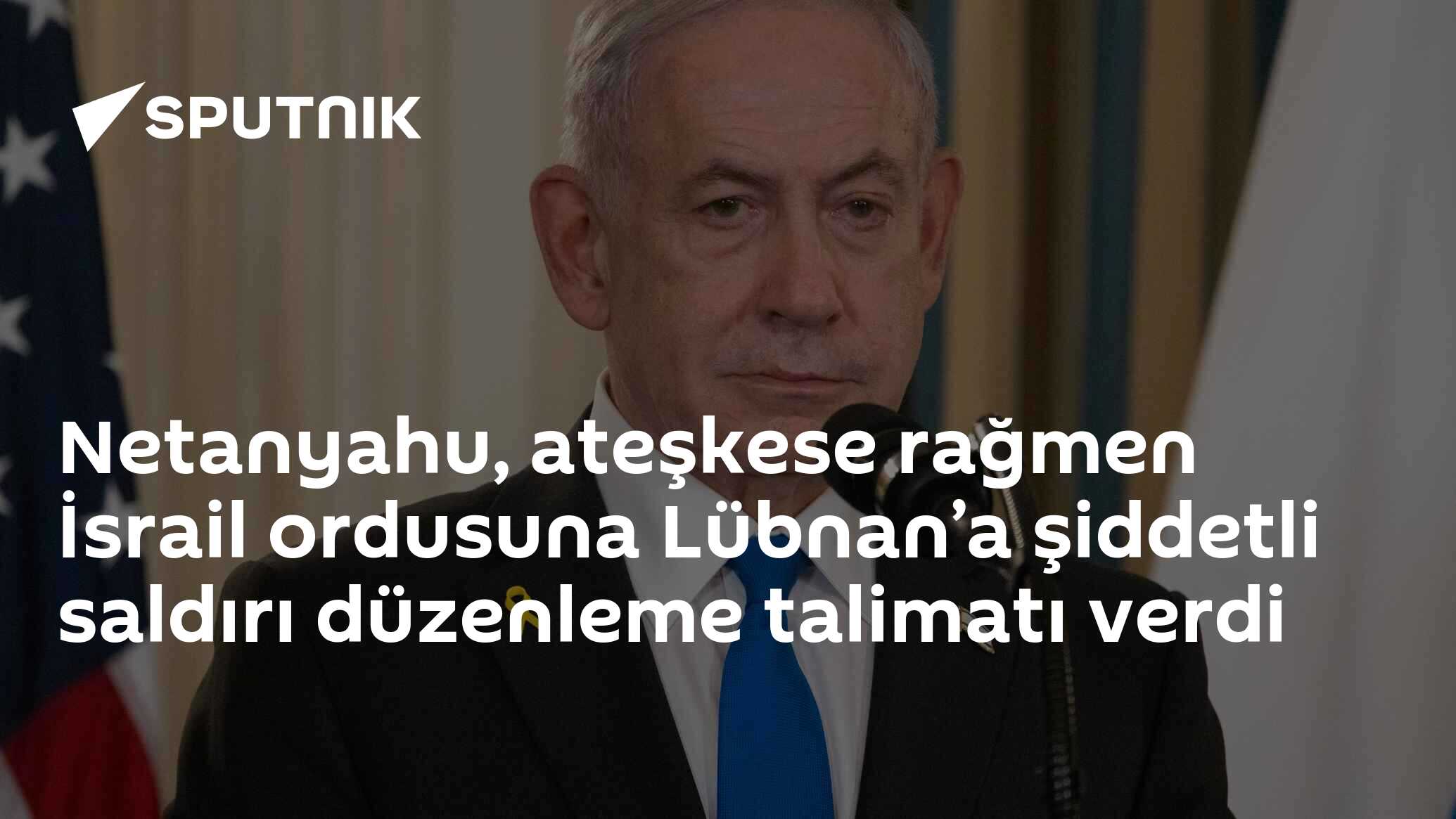 Netanyahu, ateşkes ilanına rağmen İsrail ordusundan Lübnan’a operasyon istedi