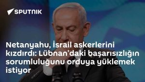 Netanyahu’nun Lübnan politikası İsrail ordusunda rahatsızlık yarattı