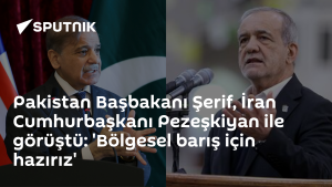 Pakistan Başbakanı Şerif ve İran Cumhurbaşkanı Pezeşkiyan bölgesel barış için işbirliğine hazır